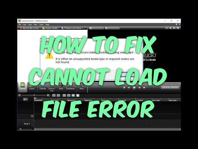 How To Fix Camtasia "Error Cannot Load File, It Is Either An Unsupported Media Type" 100% WORKING