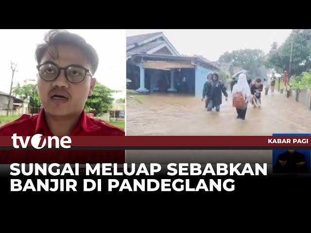 Sebanyak 12 Kecamatan di Pandeglang Terendam Banjir | Kabar Pagi tvOne