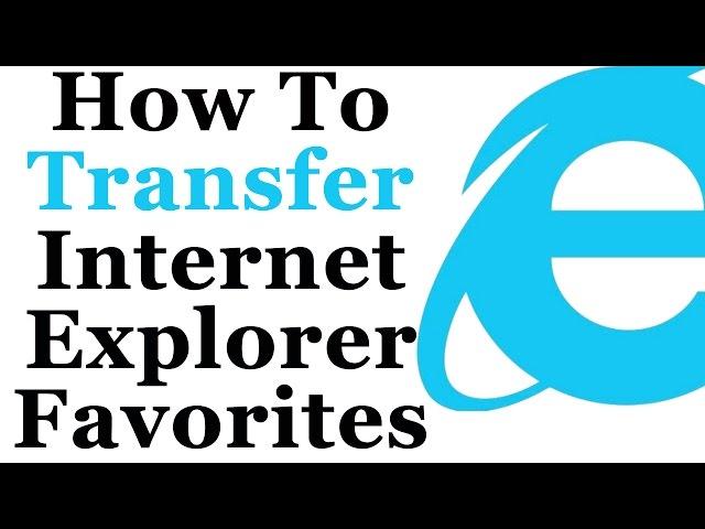 Internet Explorer Tutorial - How To Transfer Your Favorites To Another PC