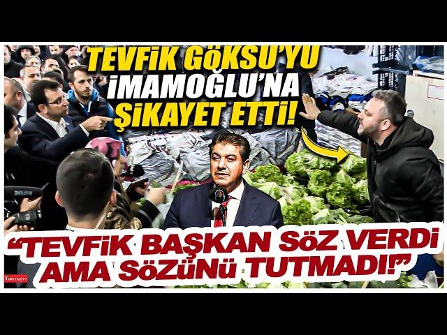 Esenler'de pazarcı Tevfik Göksu'yu Ekrem İmamoğlu'na şikayet etti! "Söz verdi ama sözünü tutmadı!"