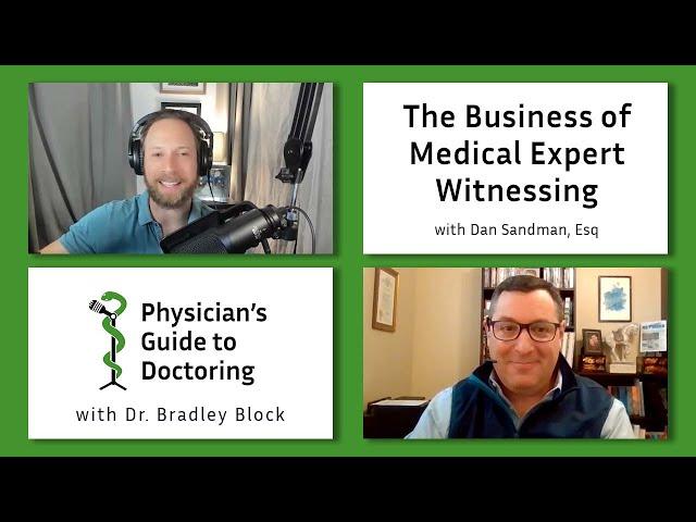 The Business of Medical Expert Witnessing with Dan Sandman, Esq - Physician's Guide to Doctoring