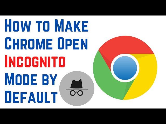  How to Make Chrome Open Incognito Mode by Default