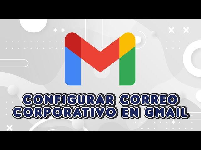 Configurar correo corporativo en Gmail 2024