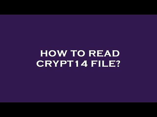 How to read crypt14 file?