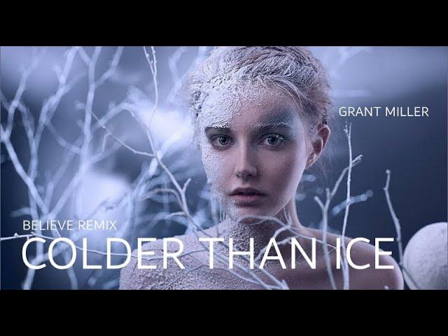 Grant Miller - Colder Than Ice (Believe Mix)