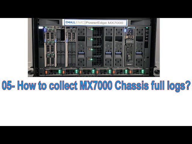 05-How to collect Logs of Dell Chassis MX7000 step by step?