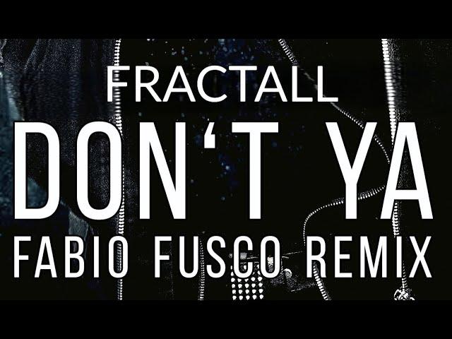 FractaLL - Don´t Ya (Fabio Fusco Rmx) (Official Audio)