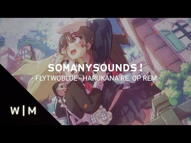 SoManySounds! - flytwoblue (Harukana Receive OP Remix)