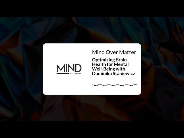 Optimizing Brain Health for Mental Well-Being with Dominika Staniewicz | Mind Over Matter