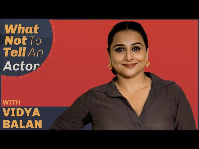 Vidya Balan On The Things Not To Tell An Actor | Film Companion