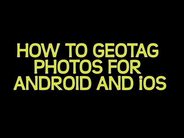 How to Geotag Photos (For Android and iOS)