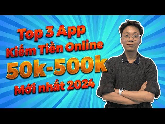 Top 3 App Kiếm Tiền Online Nhận 50k Đến 500K Rút Về Ngân Hàng Mới Nhất 2024