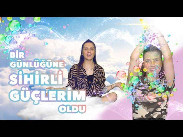 BİR GÜNLÜĞÜNE SİHİRLİ GÜÇLERİM OLDU