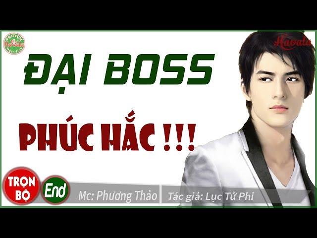 [Trọn bộ] Đại Boss Phúc Hắc - Truyện ngôn tình audio hay mà hài ơi là hài hước