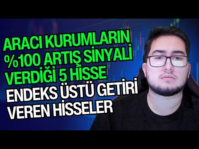 ARACI KURUMLARIN %100 ARTIŞ SİNYALİ VERDİĞİ 5 HİSSE | ENDEKS ÜSTÜ GETİRİ VEREN HİSSELER