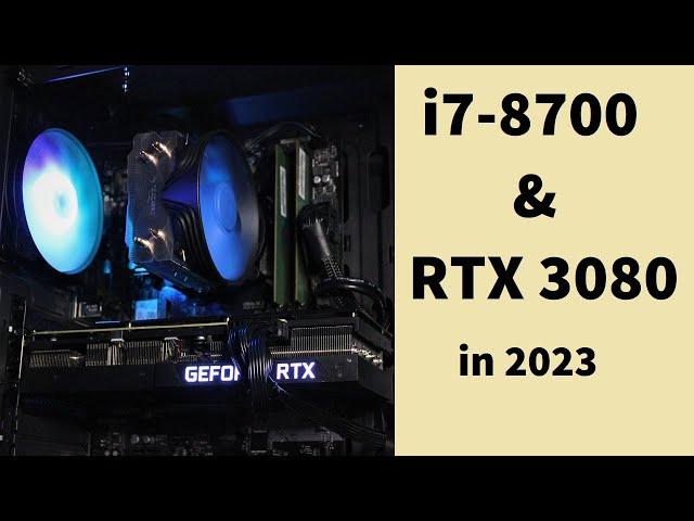 i7-8700 & RTX 3080 in 2023!