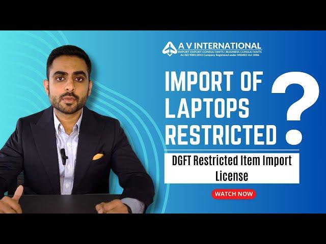 Import of Laptops Restricted | DGFT Restricted Items Import license - All You Need To Know