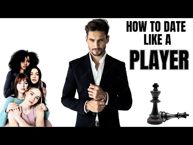 How To Date Like A Player