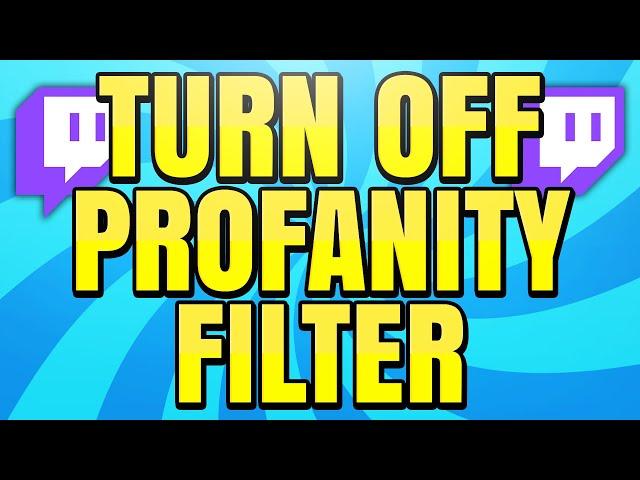 How to Turn Off Twitch Profanity Filter