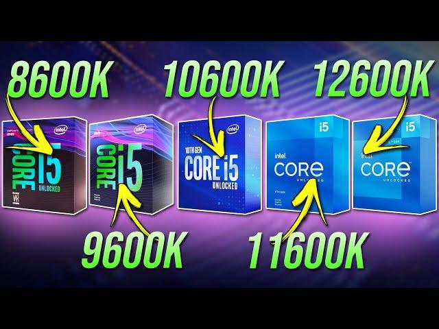 Comparing 5 Generations of Intel i5 Processors! 12600K vs 11600K vs 10600K vs 9600K vs 8600K