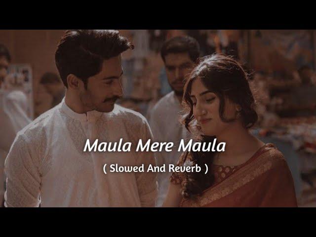 Maula Mere Maula - Slowed Reverb |  Aankhe Teri Kitni Hasi