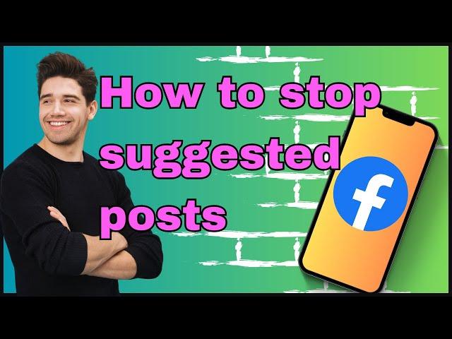 How to stop suggested posts on Facebook