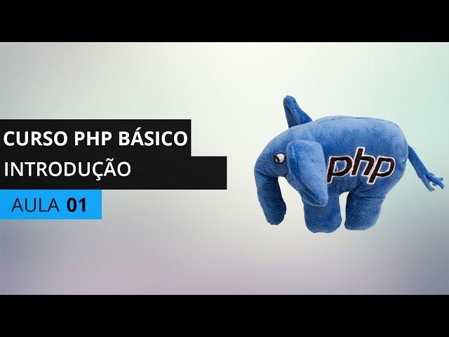 Curso PHP Básico - Introdução (O que é PHP, História, Aplicações e Como Funciona) - Aula 01