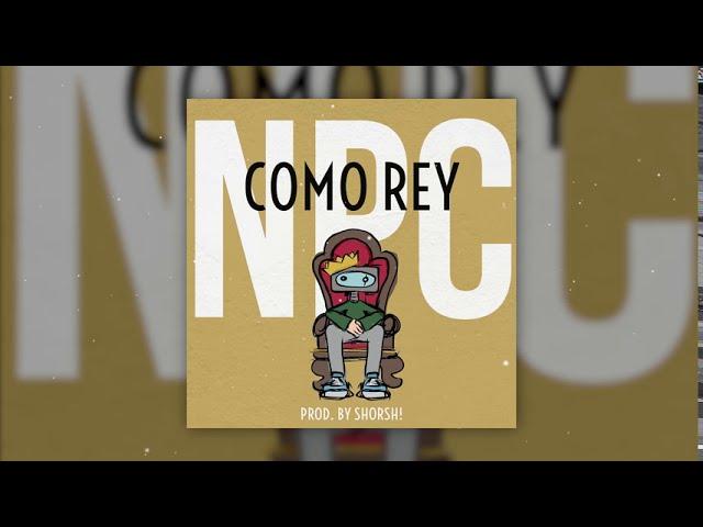 NPC - COMO REY (prod. by shorhs!)