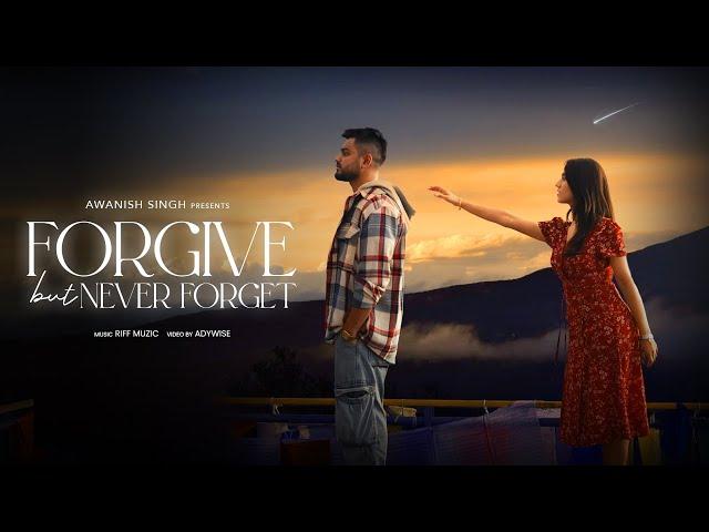 FORGIVE BUT NEVER FORGET | Awanish Singh | Official Music Video