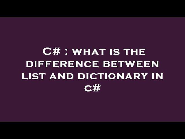 C# : what is the difference between list   and dictionary   in c#