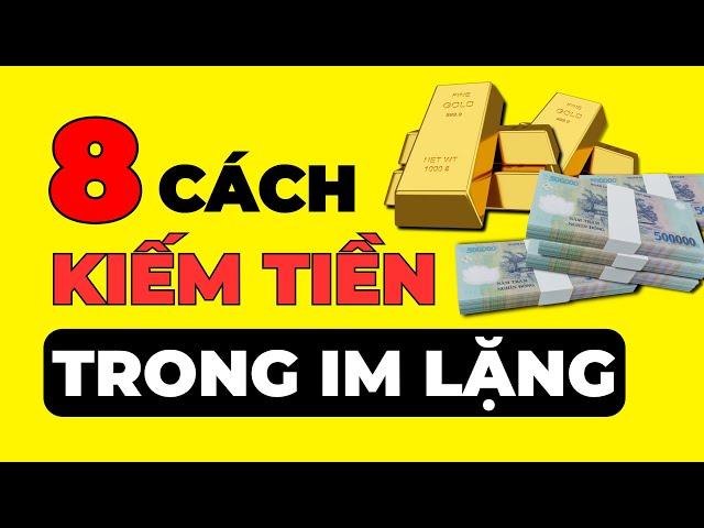 8 Cách Kiếm Tiền Trong Im Lặng Mà Người Nghèo Không Biết - Bảo Sao Nghèo Mãi