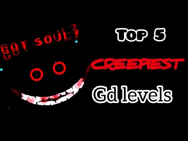 Top 5 CREEPIEST gd levels