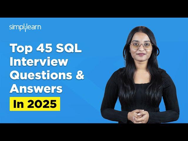 Top 45 SQL Interview Questions And Answers In 2025 | SQL Interview Questions 2025 | Simplilearn