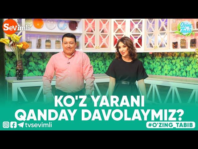 O'ZING TABIB - KO'Z YARANI QANDAY DAVOLAYMIZ?