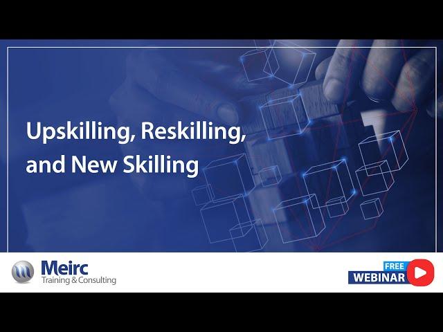 Webinar | Upskilling, Reskilling, and New Skilling