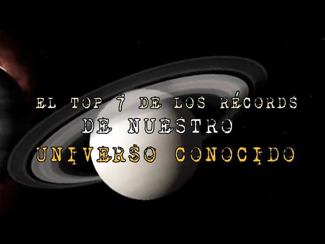 7 Récords de nuestro Universo conocido