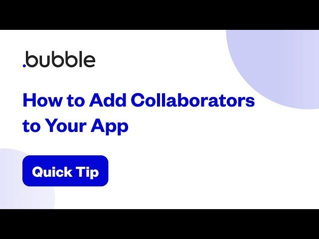 How to Add Collaborators to Your App | Bubble Quick Tip