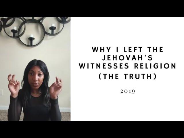 Why I left the Jehovah's Witnesses Religion (The Truth)