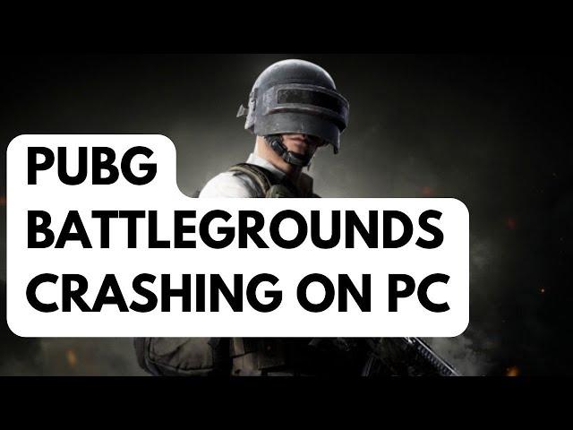 How to Fix PUBG Battlegrounds Crashing On PC