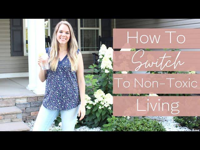 HOW TO SWITCH TO NON-TOXIC LIVING AND NOT BREAK THE BANK | Detox Your Home