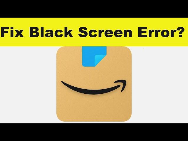 How to Solve Amazon App Black Screen Error Problem in Android & Ios | 100% Solution