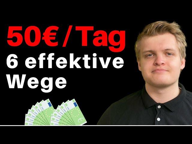 Top 6 Wege um 50€ PRO Tag im Internet zu verdienen (Ohne Startkapital)