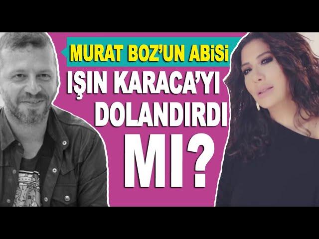 Murat Boz'un kardeşi Ali Boz, Işın Karaca'yı dolandırdı mı?