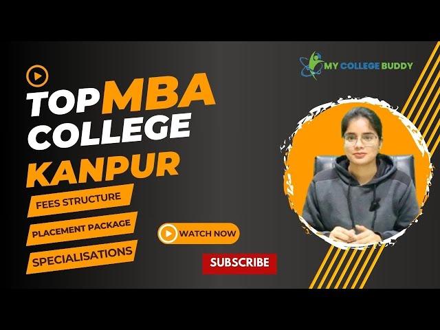 Top MBA Colleges in Kanpur- Rankings, Fees, Entrance Exam, Specializations, Placements!
