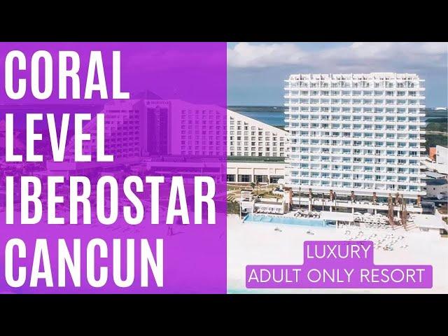 Coral Level at Iberostar Selection Cancun Hotel - 5-star all-inclusive adult only luxury resort