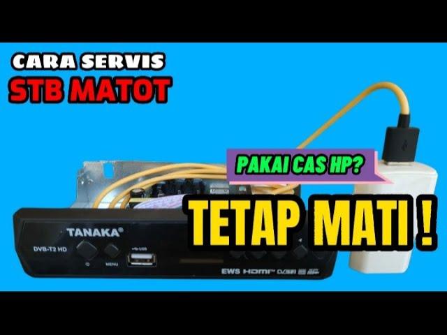 servis STB mati total dipasang cas hp tetap tidak bisa hidup