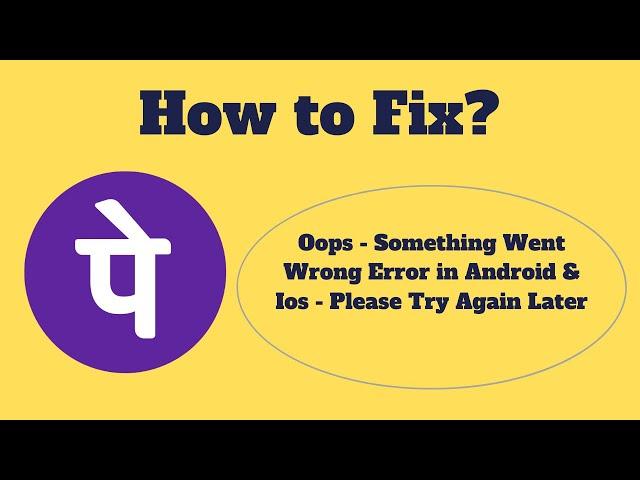 Fix PhonePe Oops - Something Went Wrong Error in Android & Ios - Please Try Again Later