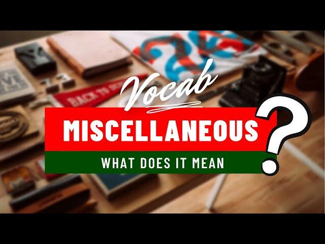 MISCELLANEOUS -  DEFINITION OF MISCELLANEOUS - WHAT DOES MISCELLANEOUS MEAN