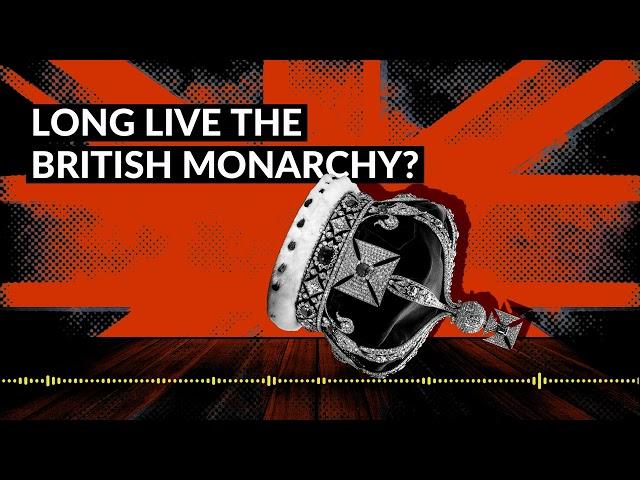 Long Live The British Monarchy?