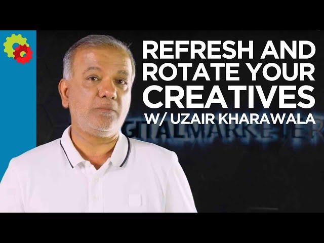 Refresh and Rotate Your Creatives with Uzair Kharawala
